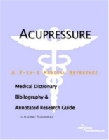 Acupressure - A Medical Dictionary, Bibliography, and Annotated Research Guide to Internet References артикул 4357a.