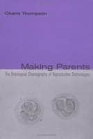 Making Parents : The Ontological Choreography of Reproductive Technologies (Inside Technology) артикул 4271a.
