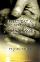 Every Day a New Adventure : Caregivers Look at Alzheimer's Disease артикул 4301a.