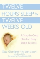 Twelve Hours' Sleep by Twelve Weeks Old : A Step-by-Step Plan for Baby Sleep Success артикул 4321a.