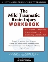 The Mild Traumatic Brain Injury Workbook: Your Program for Regaining Cognitive Function & Overcoming Emotional Pain (New Harbinger Self-Help Workbook) артикул 4336a.